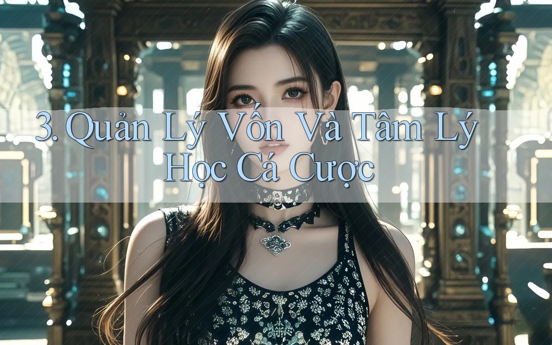 3. Quản Lý Vốn Và Tâm Lý Học Cá Cược