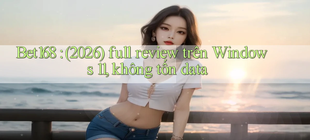 bet168   Ứng Dụng Cập Nhật   Game Tại Việt Nam