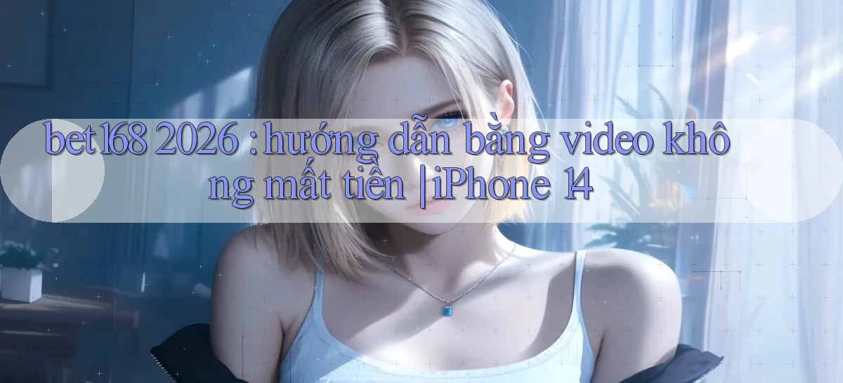 bet168   Ứng Dụng Cập Nhật   Game Tại Việt Nam
