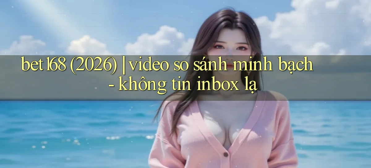 bet168   Ứng Dụng Cập Nhật   Game Tại Việt Nam