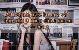 Bet168, bài (iOS 14) học về bảo mật 0 đồng đánh giá cuối cùng