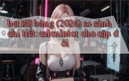 bet168 bảng (2026) so sánh chi tiết calculator cho cặp đôi
