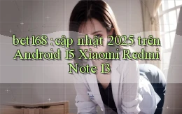 bet168 cập nhật 2025 trên Android 15 Xiaomi Redmi Note 13