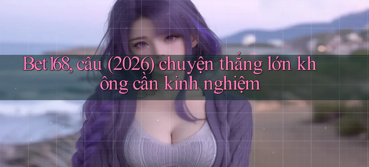 bet168   Ứng Dụng Cập Nhật   Game Tại Việt Nam