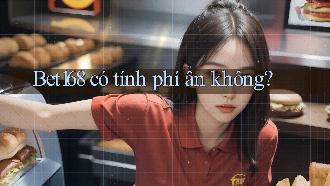 Bet168 có tính phí ẩn không?