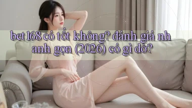 bet168 có tốt không đánh giá nhanh gọn (2026) có gì dở