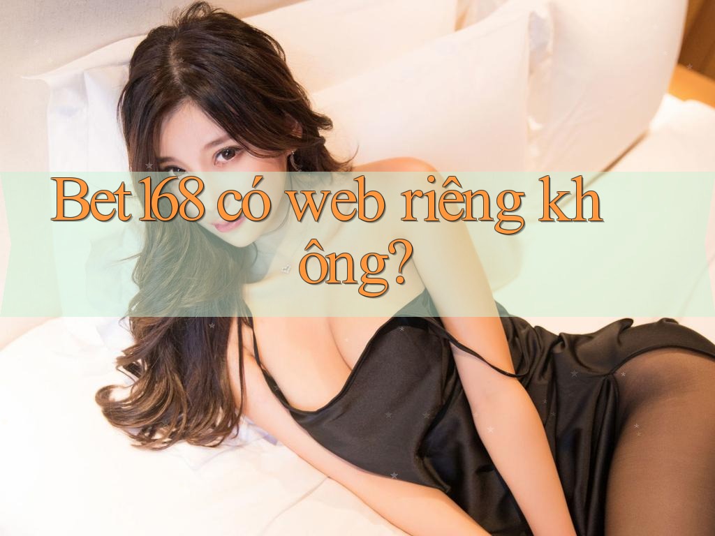 Bet168 có web riêng không?