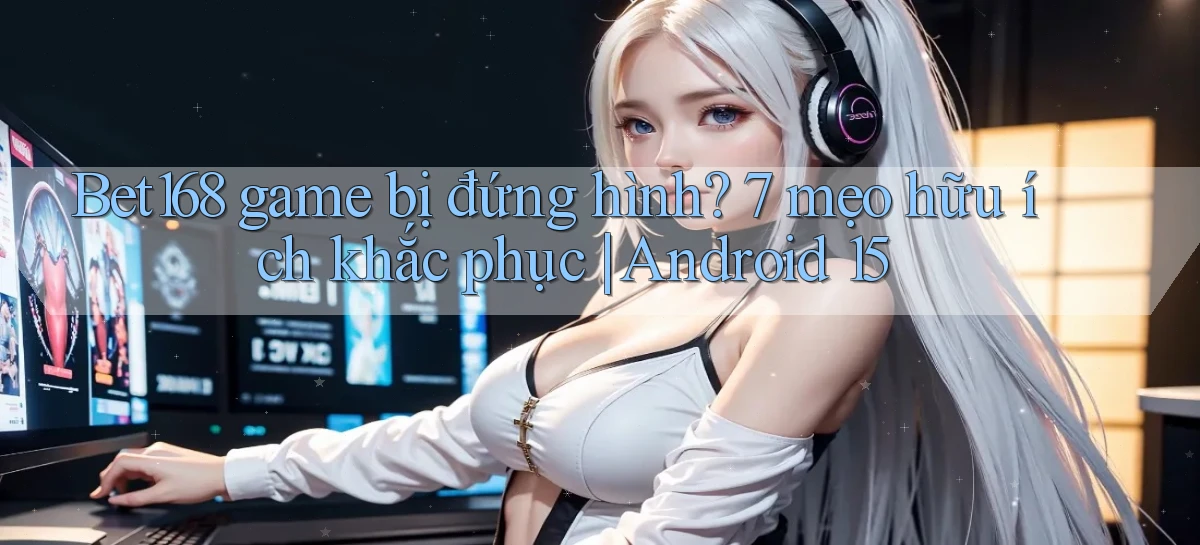 bet168   Ứng Dụng Cập Nhật   Game Tại Việt Nam