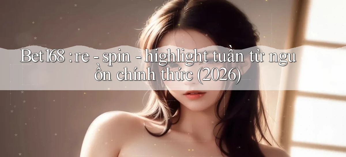 bet168   Ứng Dụng Cập Nhật   Game Tại Việt Nam