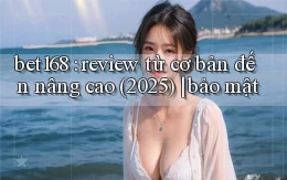 bet168 review từ cơ bản đến nâng cao (2025) bảo mật