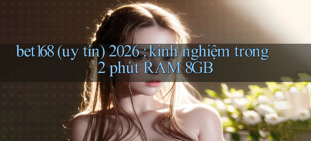 bet168   Ứng Dụng Cập Nhật   Game Tại Việt Nam