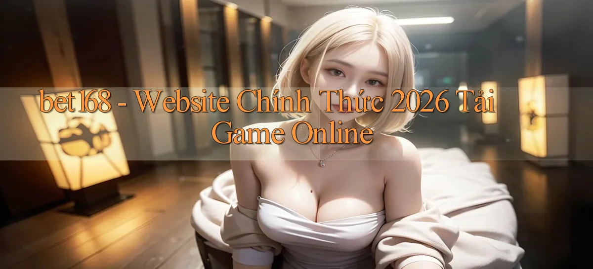 bet168   Website Chính Thức 2026 Tải Game Online