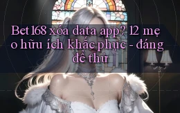 Bet168 xóa data app 12 mẹo hữu ích khắc phục   đáng để thử