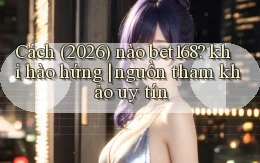 Cách (2026) nào bet168 khi hào hứng nguồn tham khảo uy tín
