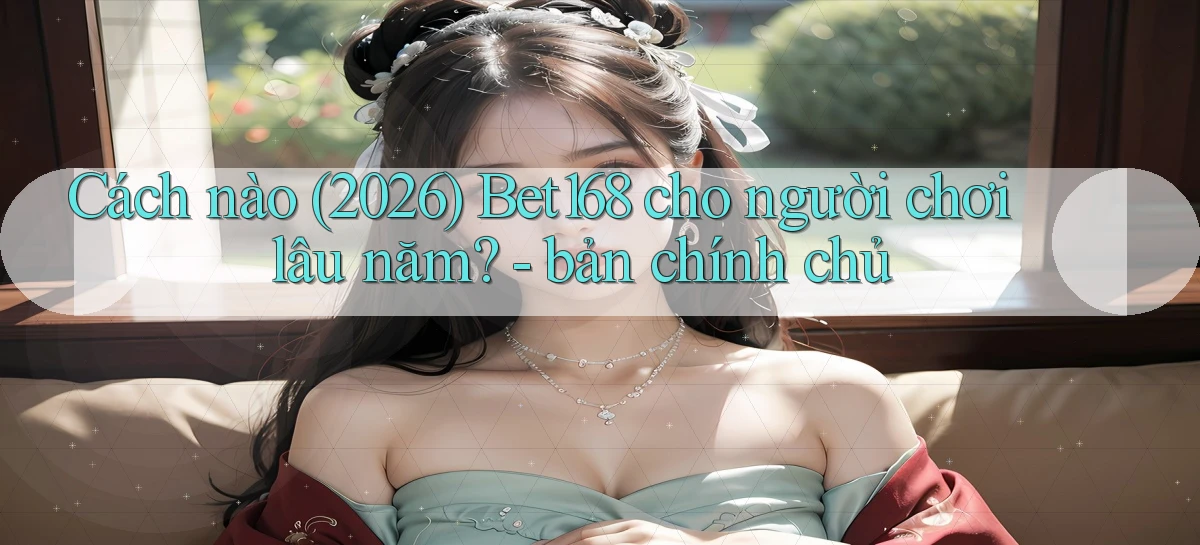 bet168   Ứng Dụng Cập Nhật   Game Tại Việt Nam