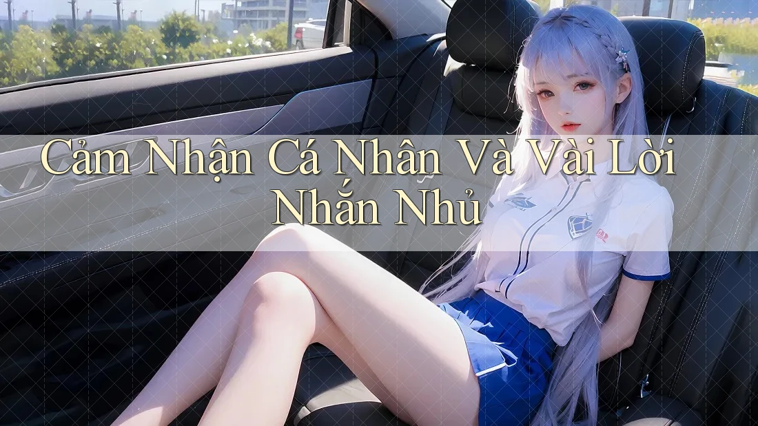 Cảm Nhận Cá Nhân Và Vài Lời Nhắn Nhủ Cảm Nhận Cá Nhân Và Vài Lời Nhắn Nhủ