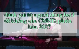 đánh giá từ người dùng bet168 không cần CMND, phiên bản 2027
