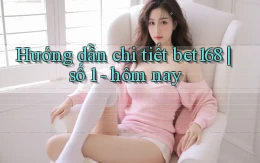 Hướng dẫn chi tiết bet168 số 1   hôm nay