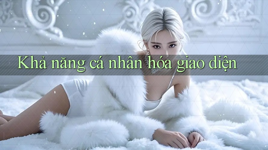 Khả năng cá nhân hóa giao diện Khả năng cá nhân hóa giao diện
