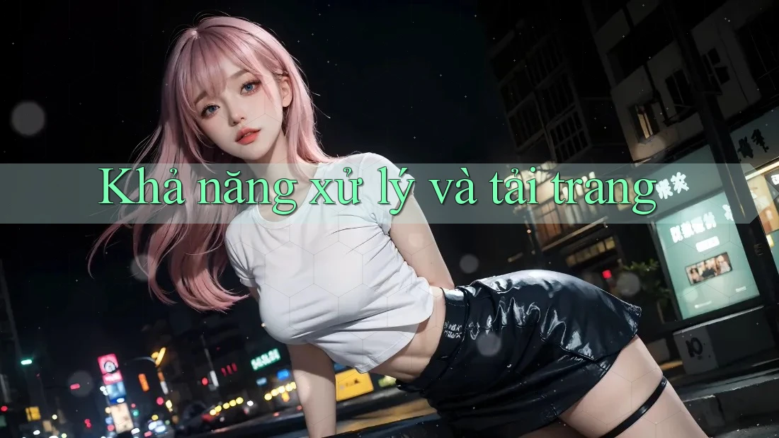Khả năng xử lý và tải trang