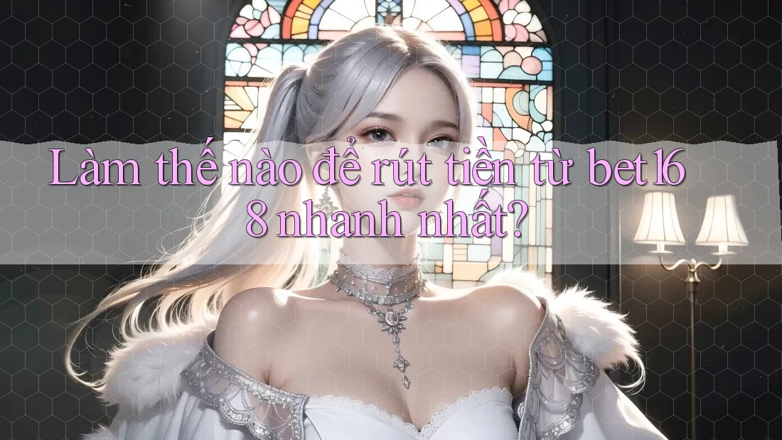 Làm thế nào để rút tiền từ bet168 nhanh nhất? Làm thế nào để rút tiền từ bet168 nhanh nhất?