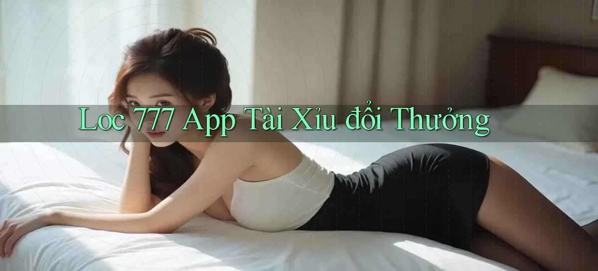 loc 777 app tài xỉu đổi thưởng