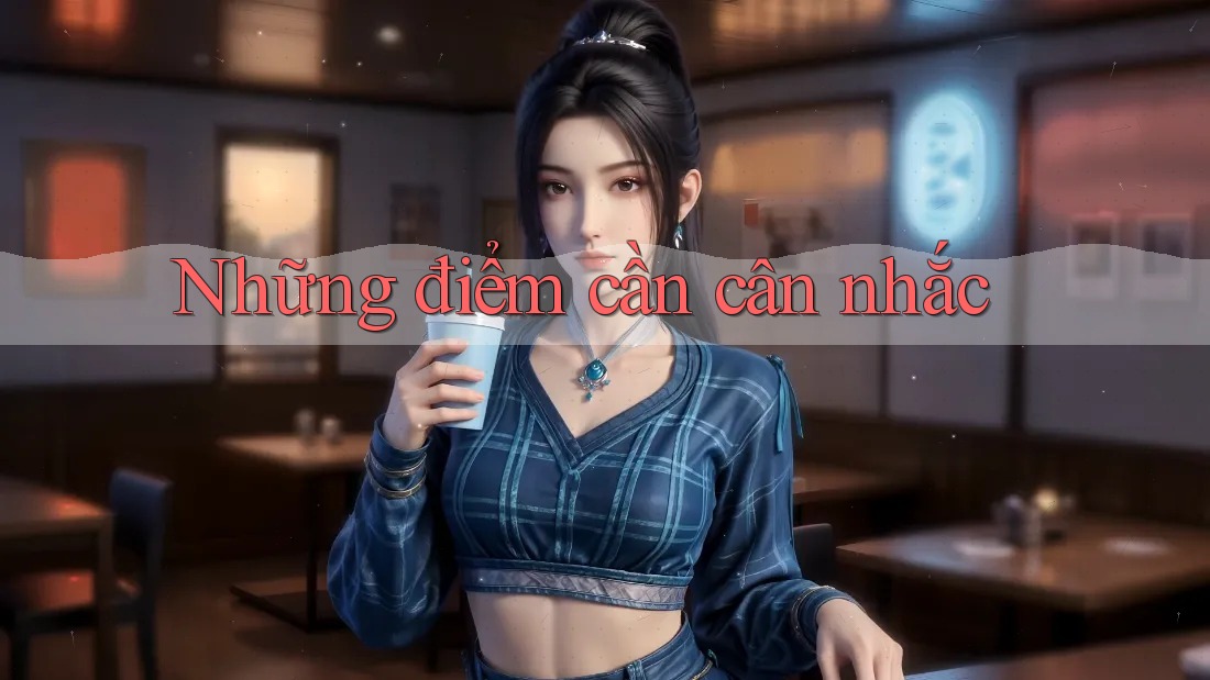 Những điểm cần cân nhắc