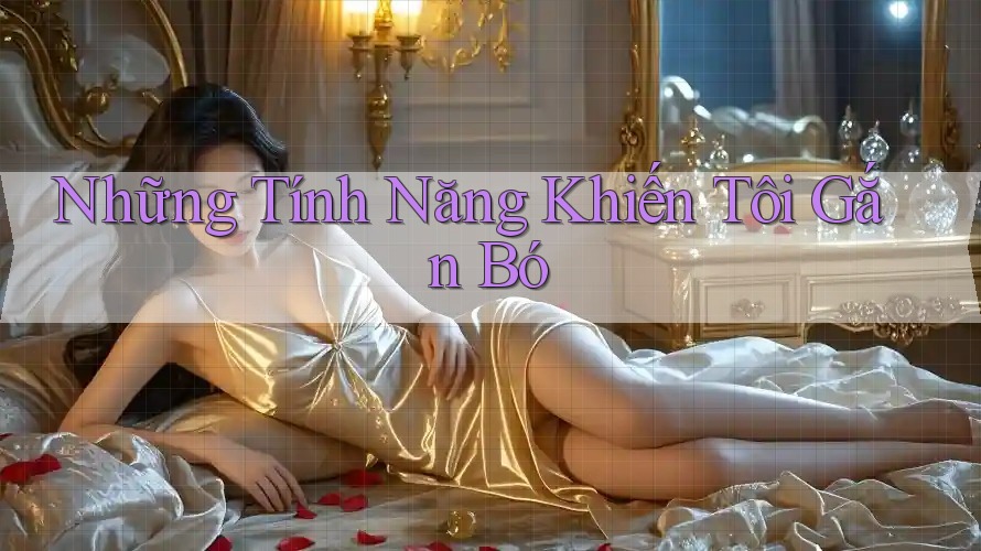 Những tính năng khiến tôi gắn bó