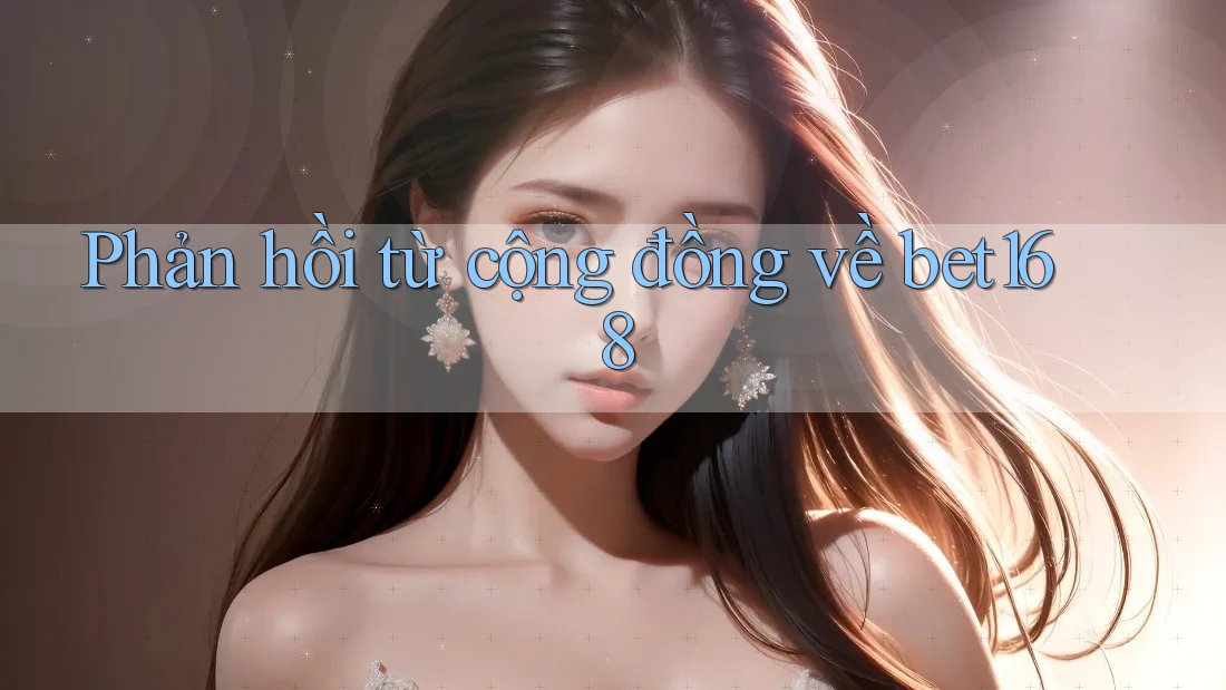 Phản hồi từ cộng đồng về bet168