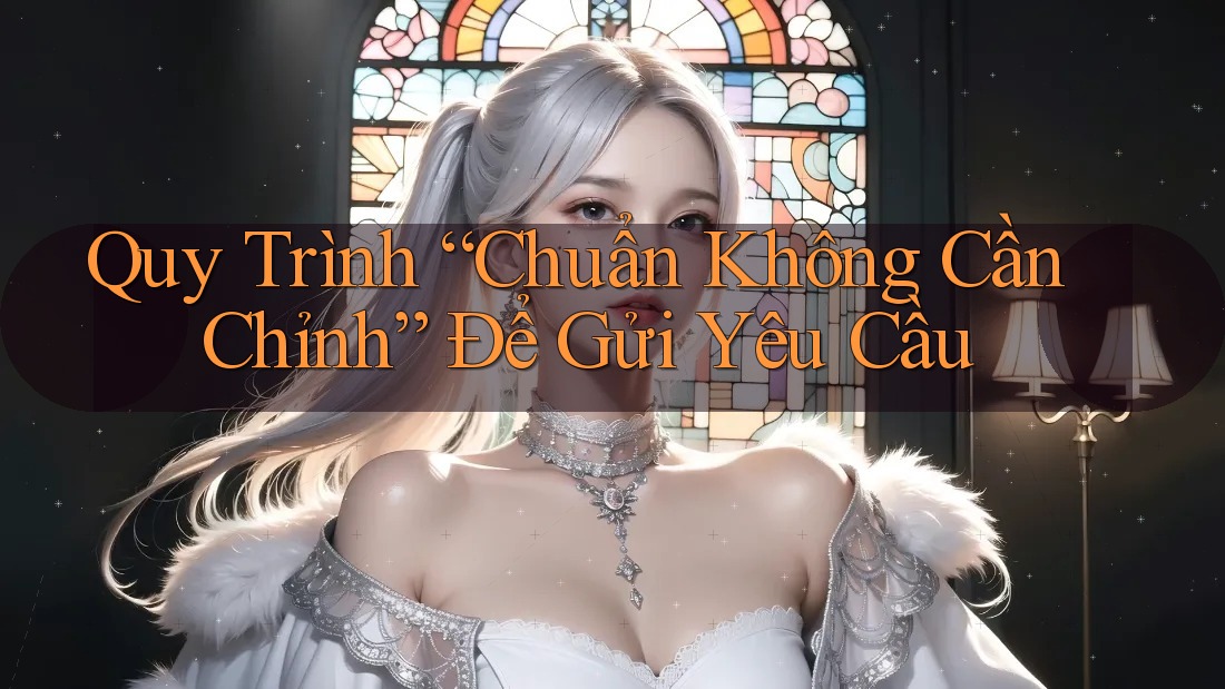 Quy Trình “Chuẩn Không Cần Chỉnh” Để Gửi Yêu Cầu Quy Trình “Chuẩn Không Cần Chỉnh” Để Gửi Yêu Cầu