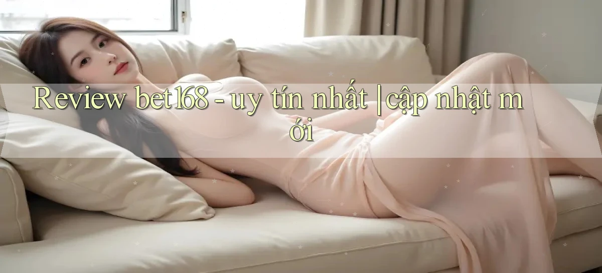 bet168   Ứng Dụng Cập Nhật   Game Tại Việt Nam