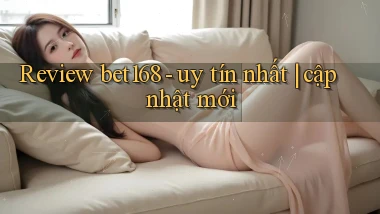 Review bet168   uy tín nhất cập nhật mới
