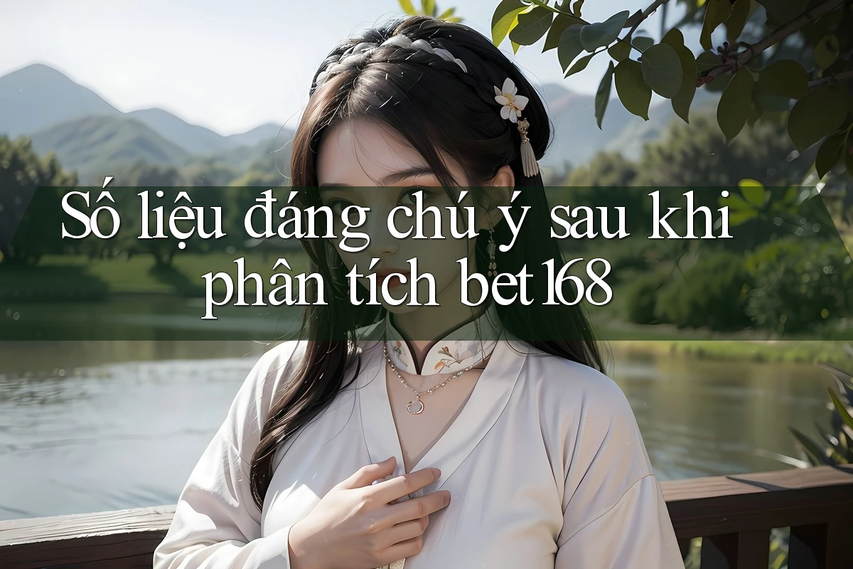 Số liệu đáng chú ý sau khi phân tích bet168
