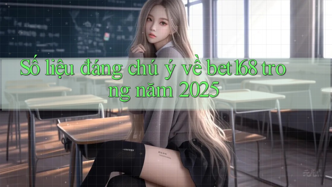 Số liệu đáng chú ý về bet168 trong năm 2025 Số liệu đáng chú ý về bet168 trong năm 2025