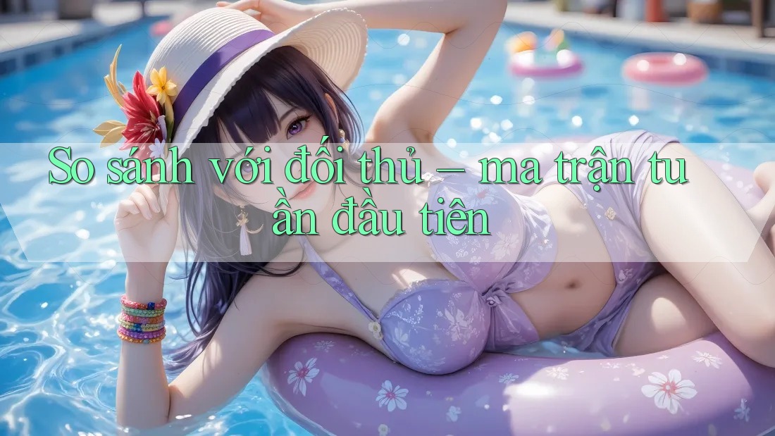 So sánh với đối thủ – ma trận tuần đầu tiên