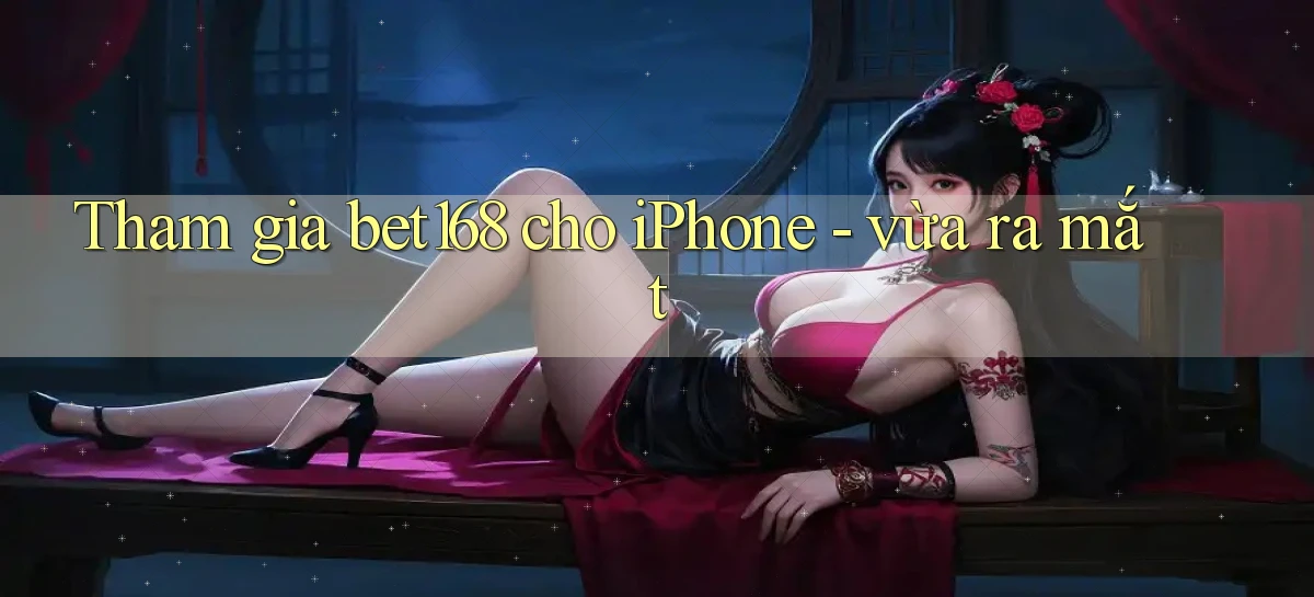 bet168   Ứng Dụng Cập Nhật   Game Tại Việt Nam