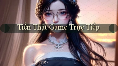 Tiền thật Game trực tiếp
