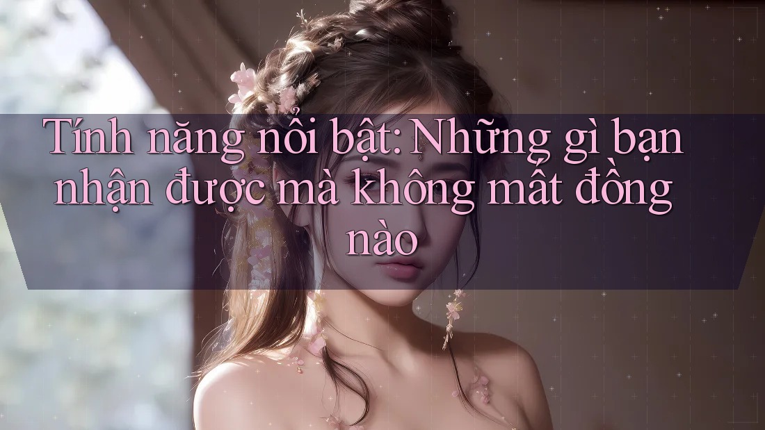 Tính năng nổi bật: Những gì bạn nhận được mà không mất đồng nào Tính năng nổi bật: Những gì bạn nhận được mà không mất đồng nào