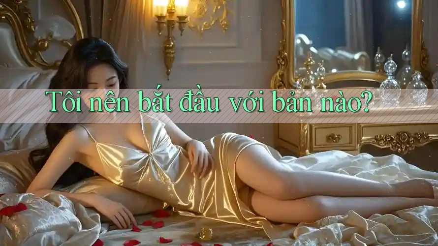 Tôi nên bắt đầu với bản nào? Tôi nên bắt đầu với bản nào?
