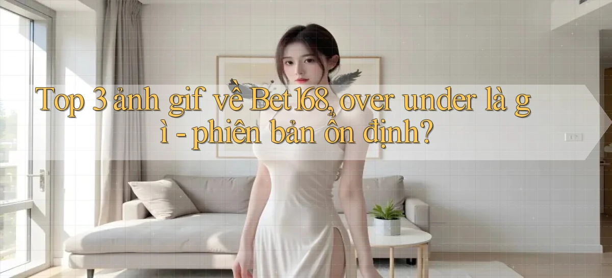 bet168   Ứng Dụng Cập Nhật   Game Tại Việt Nam
