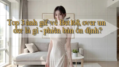 Top 3 ảnh gif về Bet168, over under là gì   phiên bản ổn định
