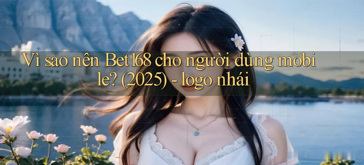 Vì sao nên Bet168 cho người dùng mobile (2025)   logo nhái